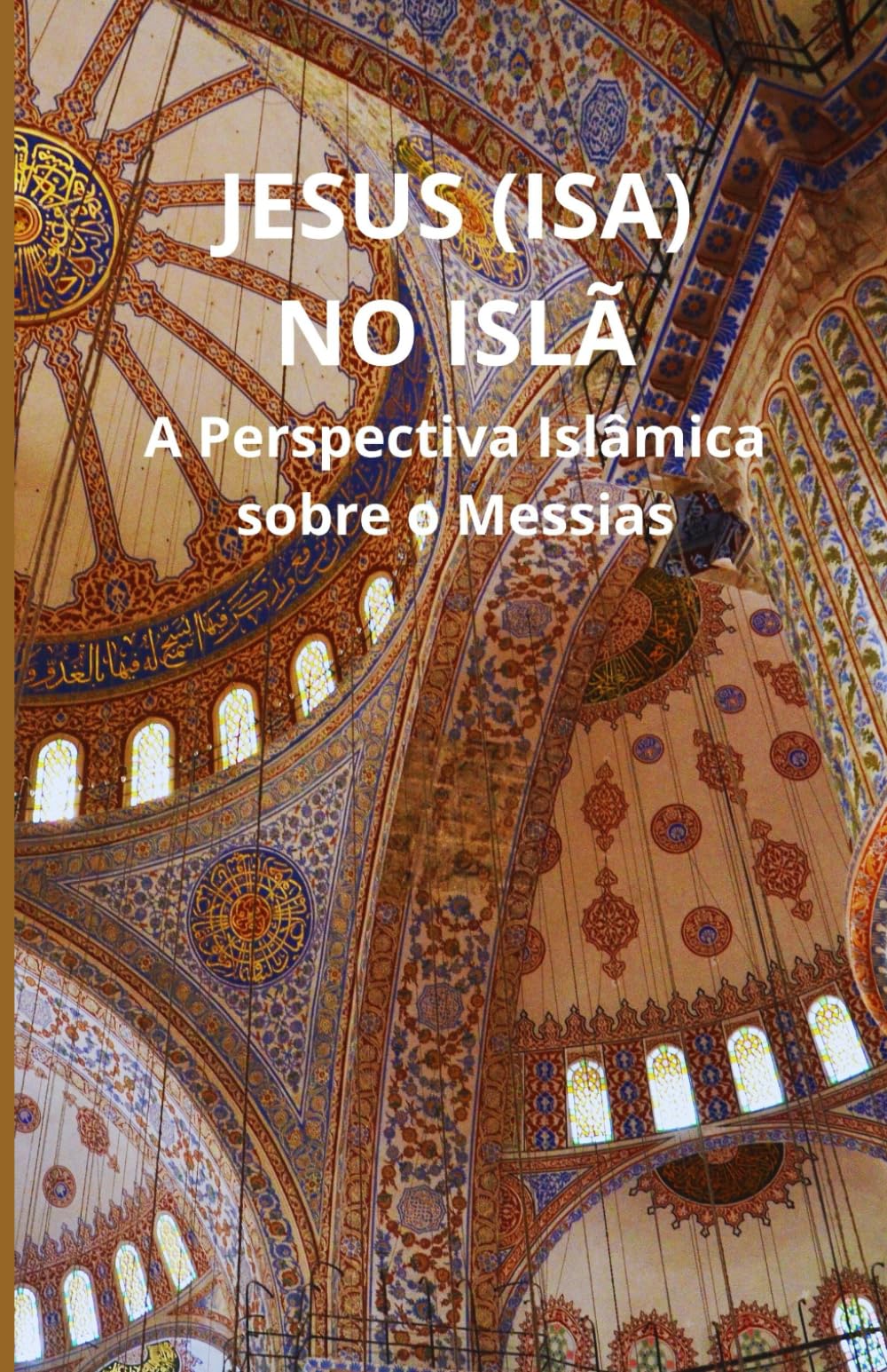 Jesus (Isa) no Islã: A Perspectiva Islâmica sobre o Messias