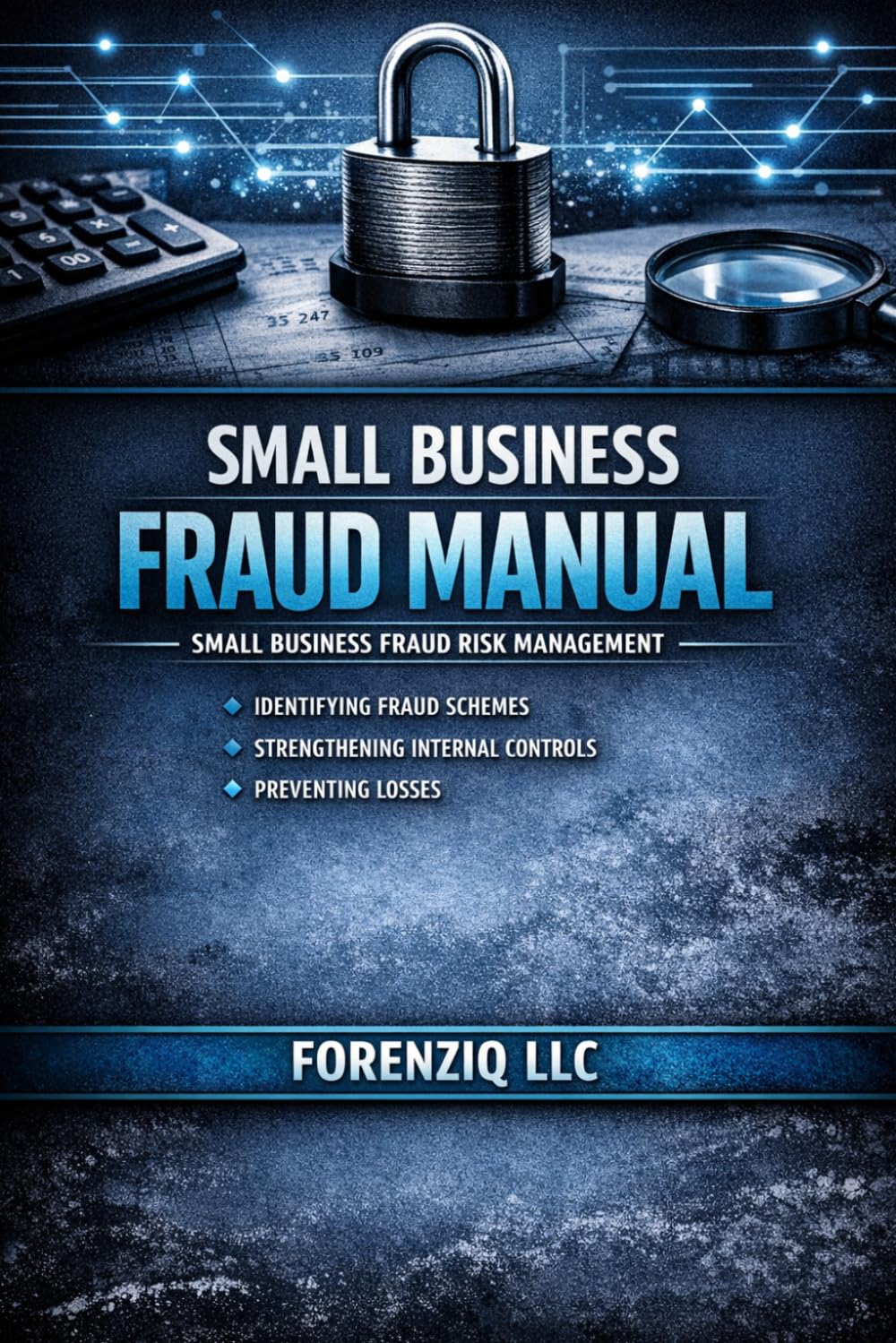 Small Business Fraud Manual: Small Business Fraud Risk Management
