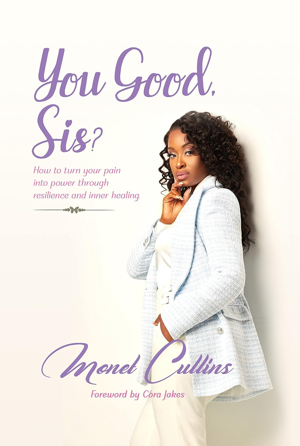 You Good, Sis?: How to turn your pain into power through resilience and inner healing.      Kindle Edition