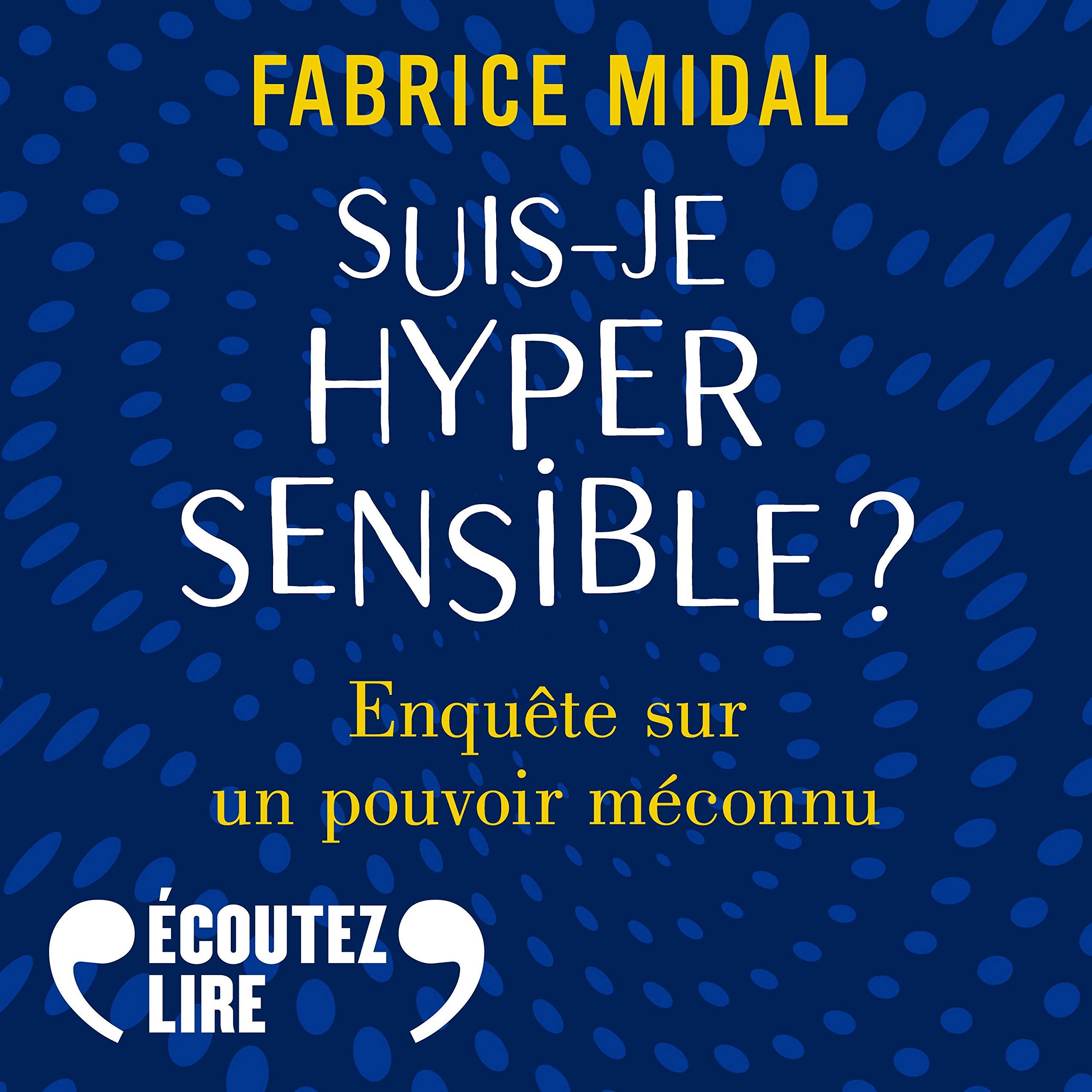 Cover art for Suis-je hypersensible ? Enquête sur un pouvoir méconnu