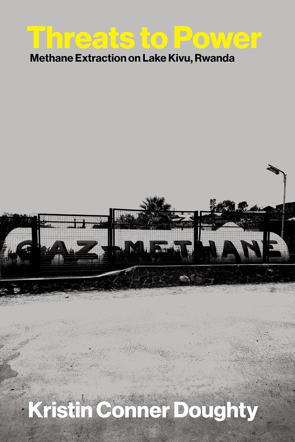 Threats to Power: Methane Extraction on Lake Kivu, Rwanda (Critical Energy Studies)