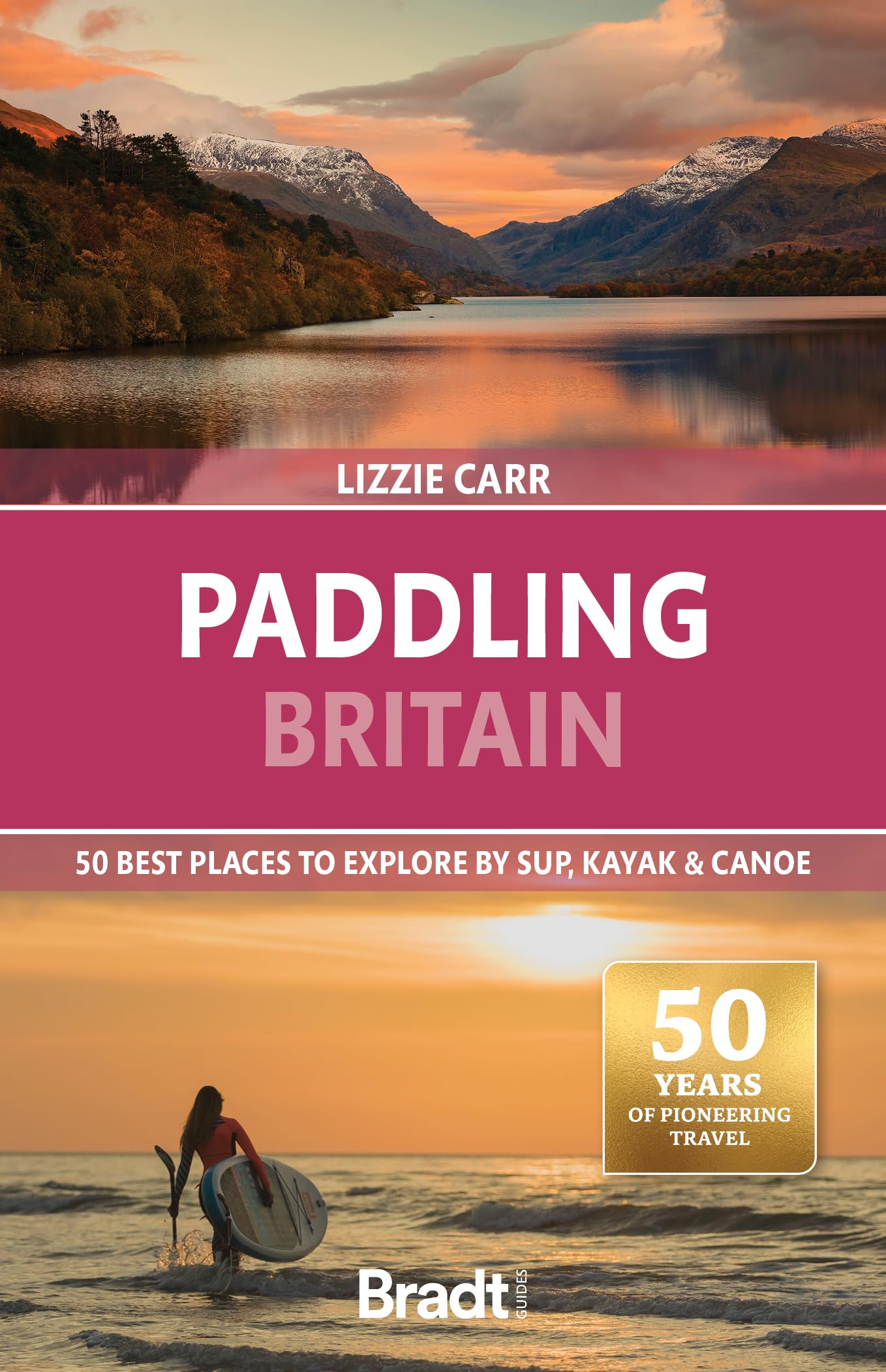 Bradt Paddling Britain (Travel Guide): 50 Best Places to Explore by SUP, Kayak & Canoe