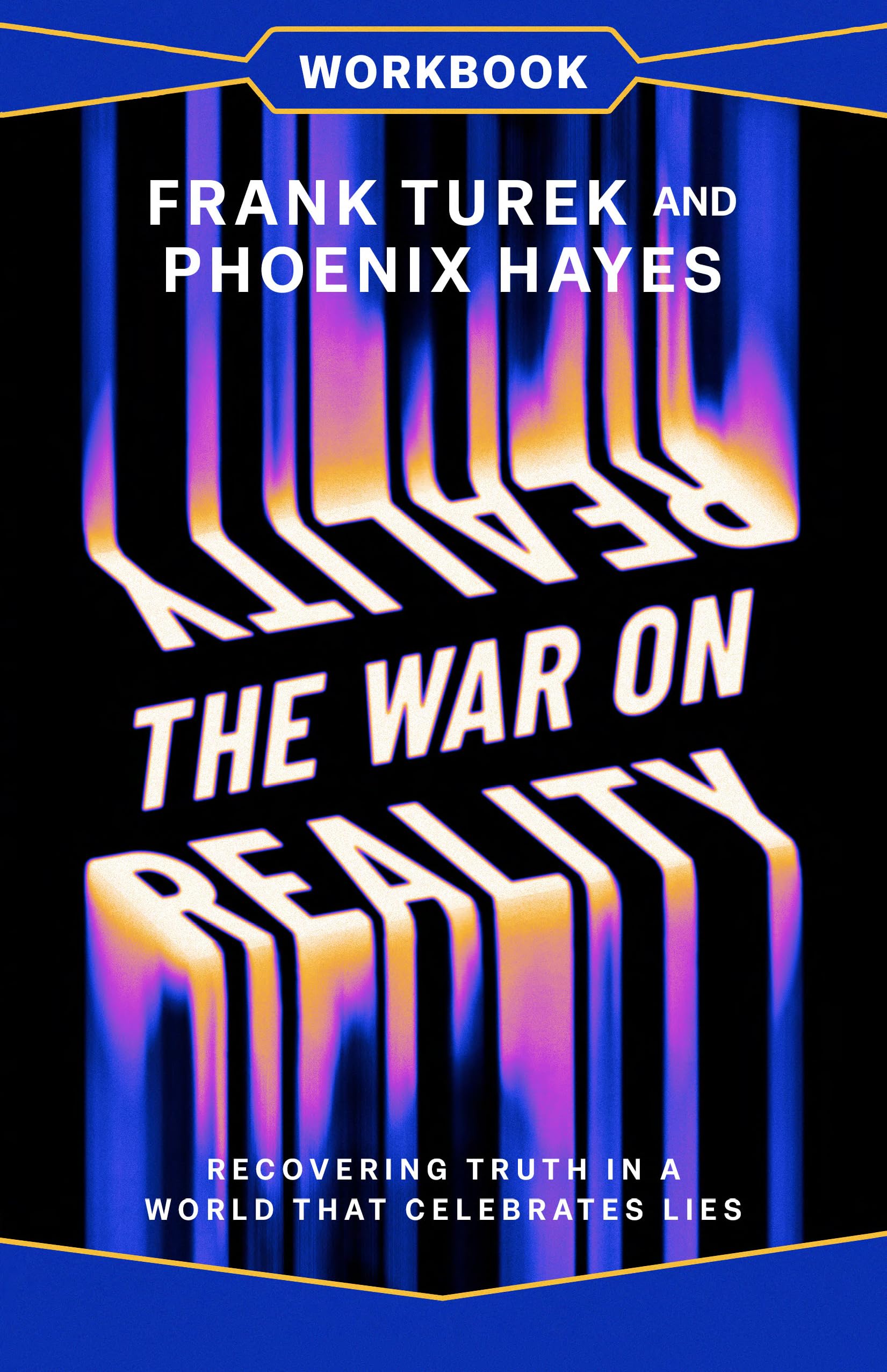 The War On Reality Workbook: Recovering Truth in a World That Celebrates Lies