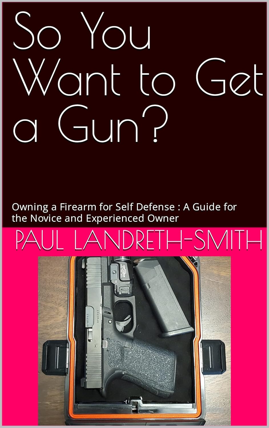 So You Want to Get a Gun? Owning a Firearm for Self Defense A Guide