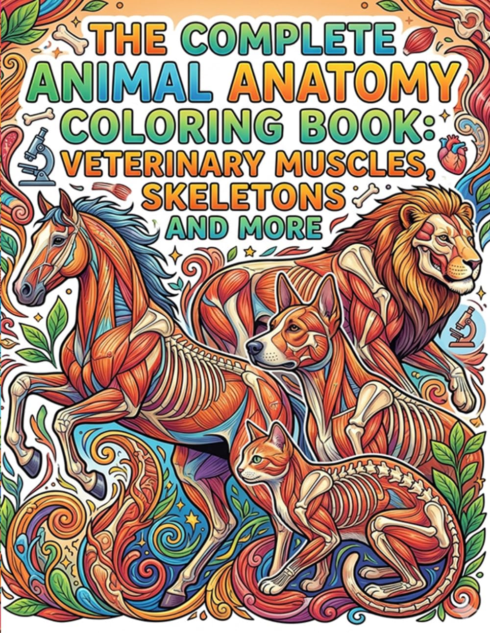 The Complete Animal Anatomy Coloring Book: Veterinary Muscles, Skeletons and More