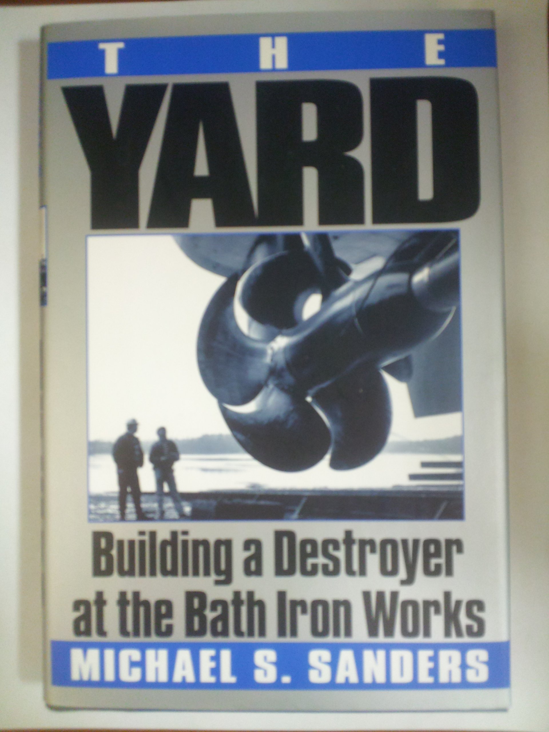 The Yard: Building a Destroyver at the Bath Iron Works