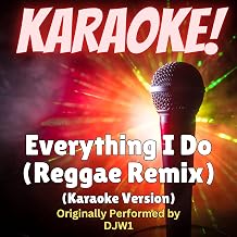 Everything I Do (Reggae Remix) [Karaoke Version Originally Performed by DJW1]