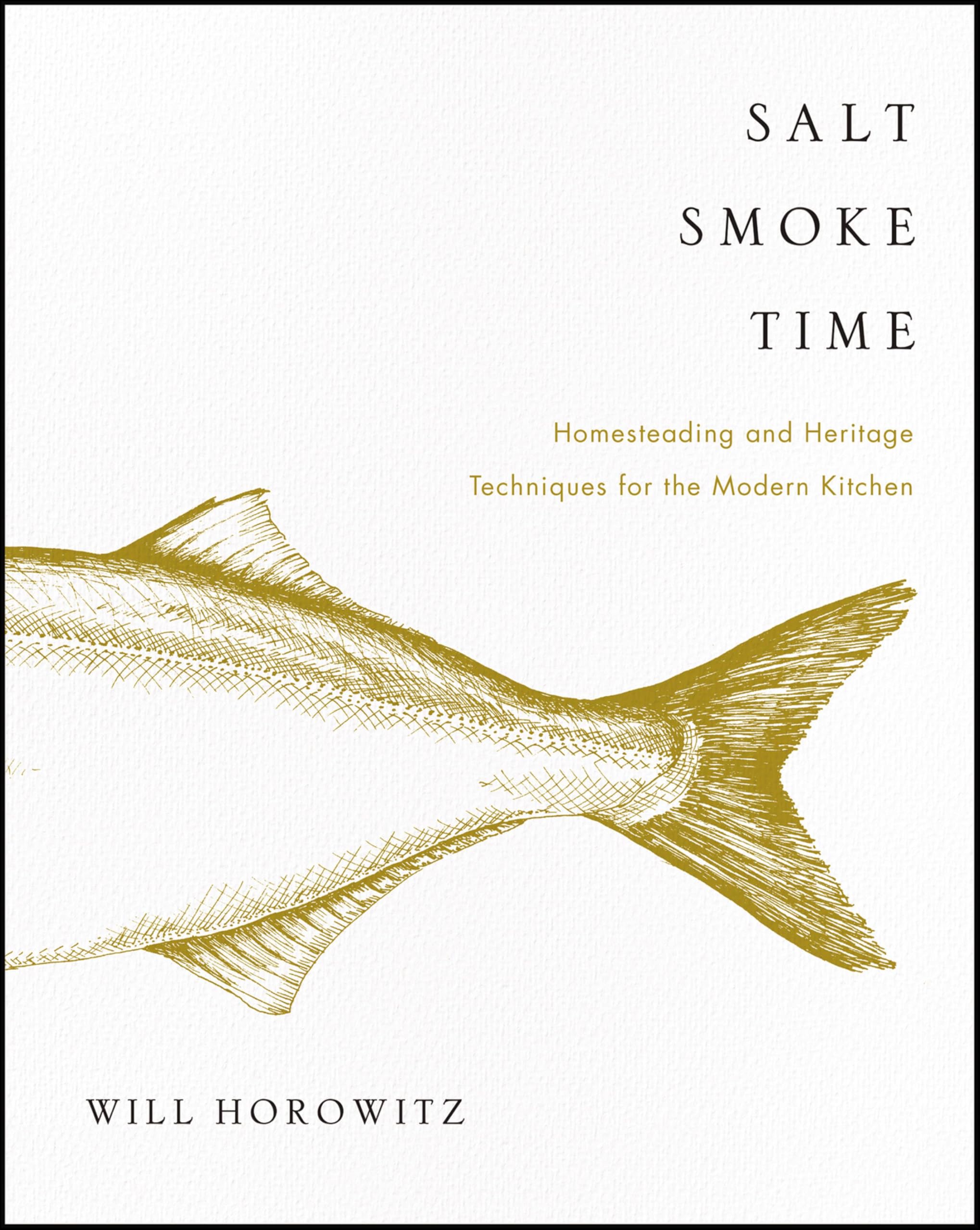 Salt Smoke Time: Homesteading and Heritage Techniques for the Modern Kitchen