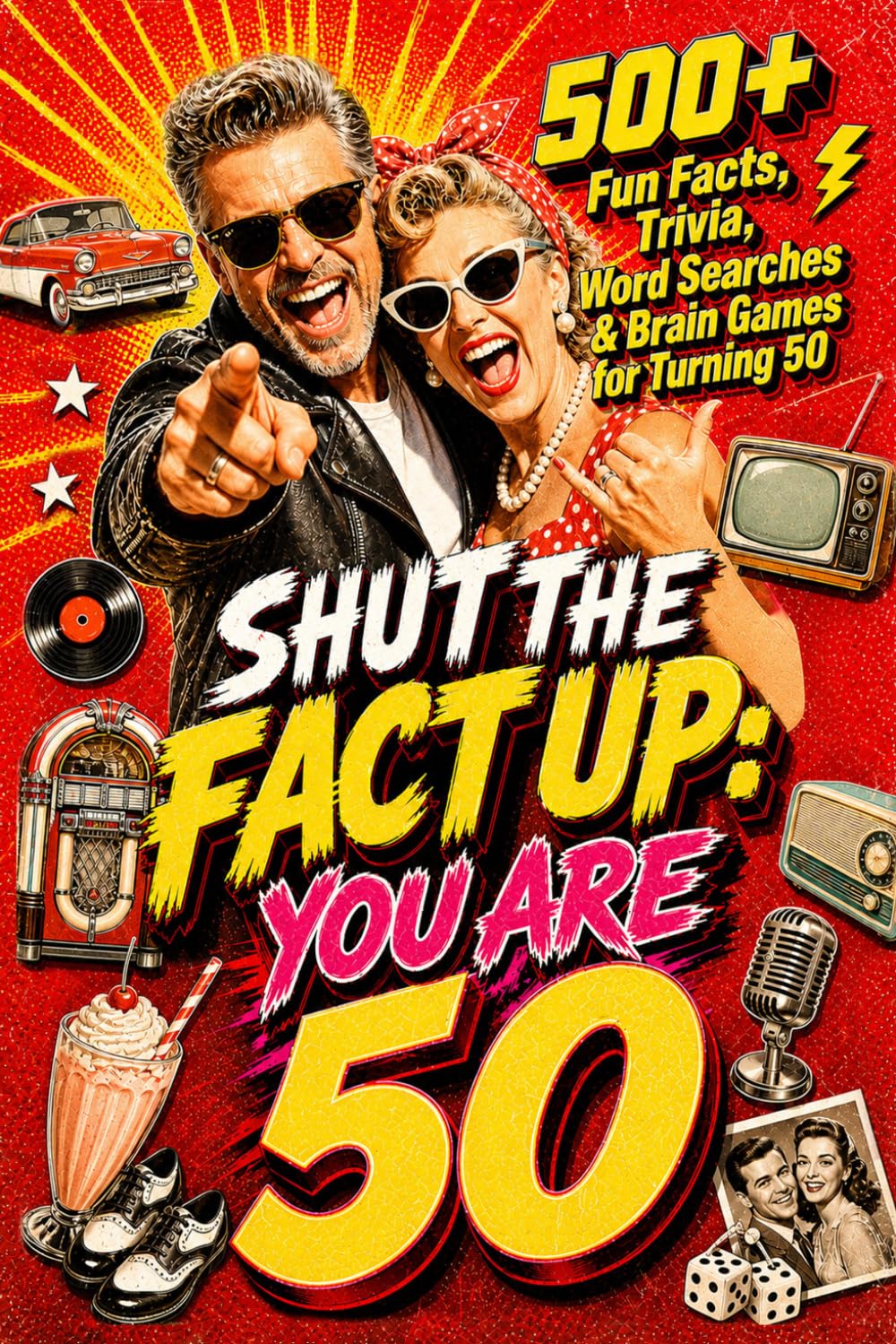 Shut The Fact Up You Are 50: The Ultimate Gag Gift for a 50th Birthday: 500+ Fun Facts, Trivia, Word Search & Brain Games For Turning 50 | Crazy Facts ... Up!: Fun Facts, Trivia & Brain Challenges)
