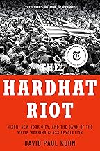 The Hardhat Riot: Nixon, New York City, and the Dawn of the White Working-Class Revolution
