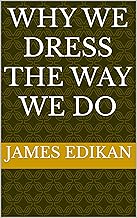 WHY WE DRESS THE WAY WE DO - Buy now