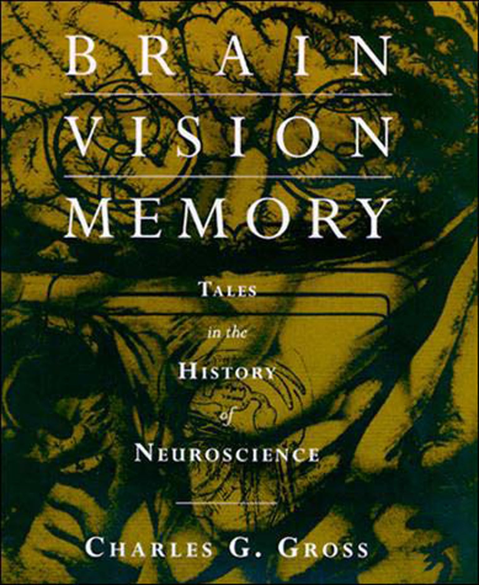 Brain, Vision, Memory: Tales in the History of Neuroscience (Bradford Books)