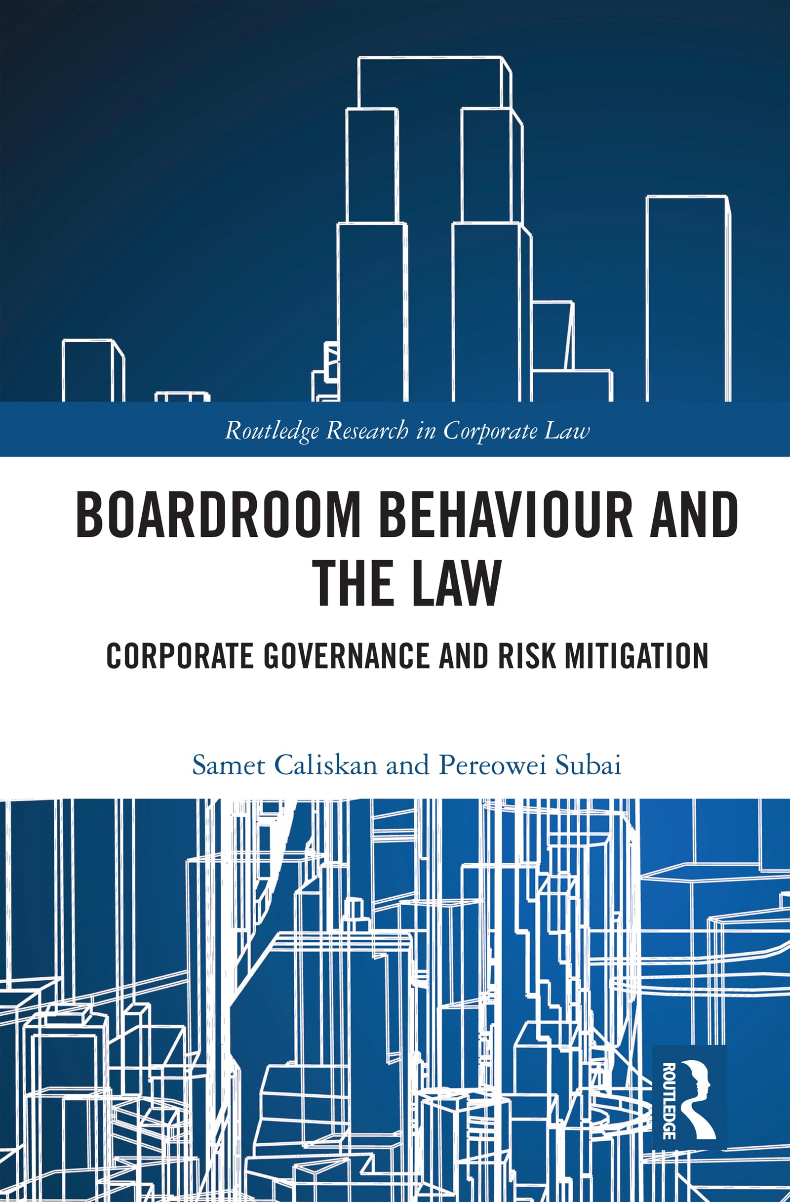 Boardroom Behaviour and the Law: Corporate Governance and Risk Mitigation (Routledge Research in Corporate Law)