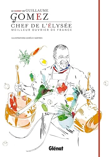 Le carnet du chef - Guillaume Gomez: Chef de l'Elysée