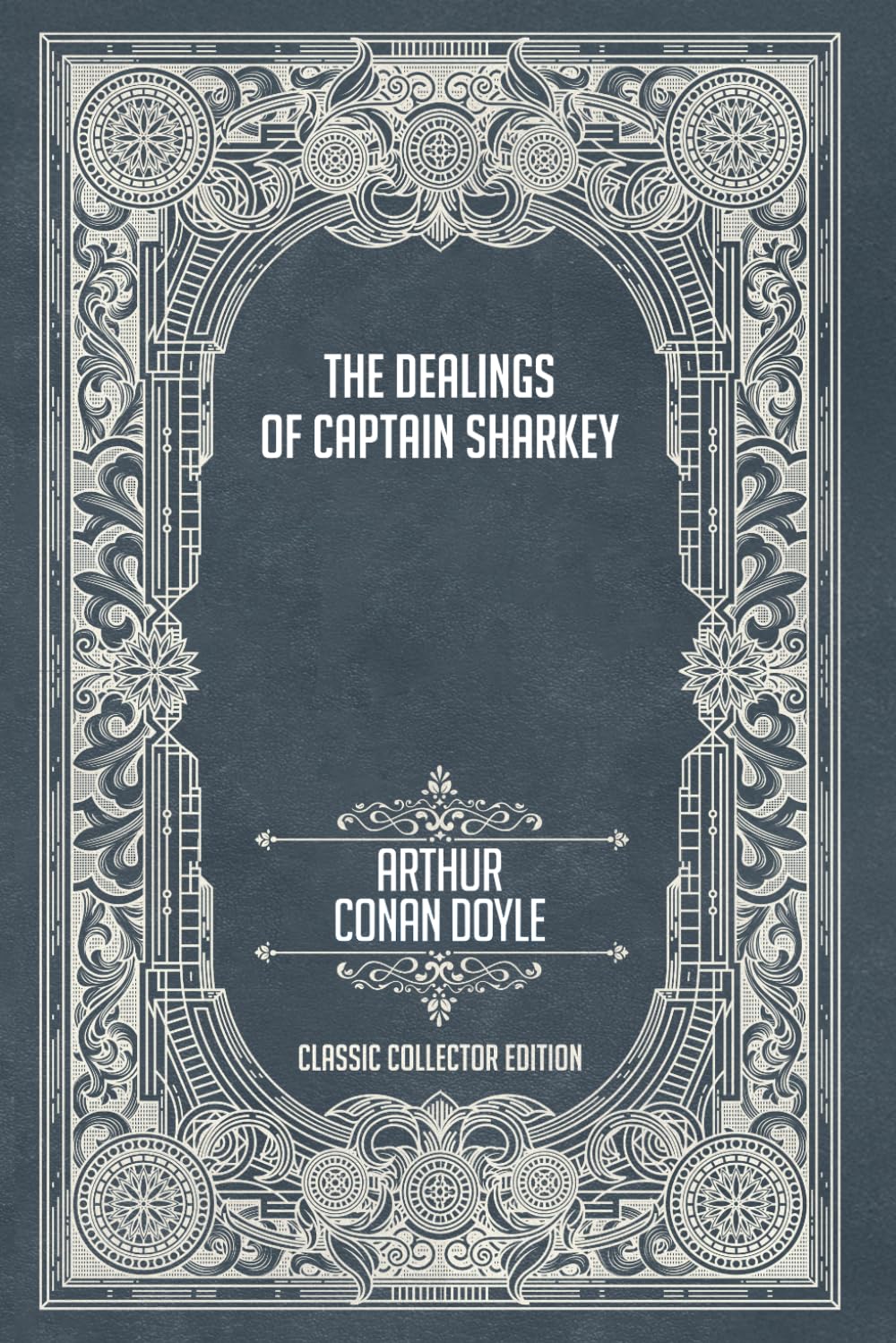 The Dealings of Captain Sharkey - Classic Collector Edition (Annotated)