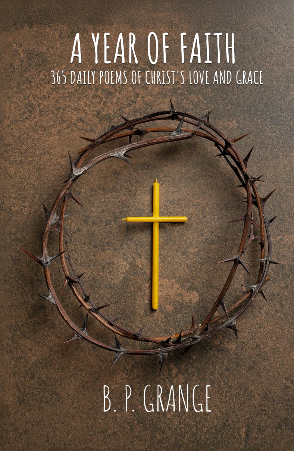 A Year of Faith: 365 Daily Poems of Christ's Love and Grace