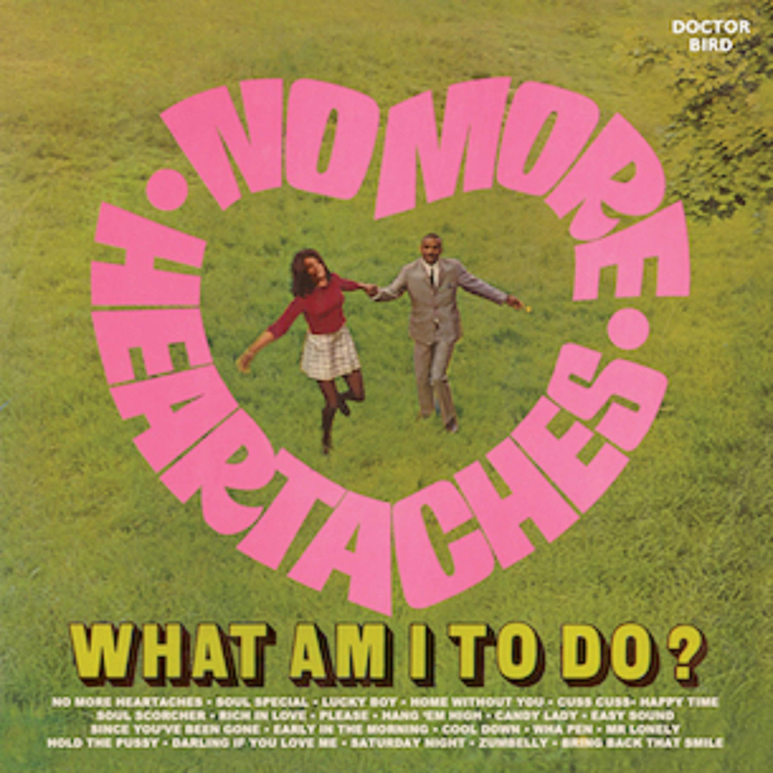 No More Heartaches / What Am I To Do?