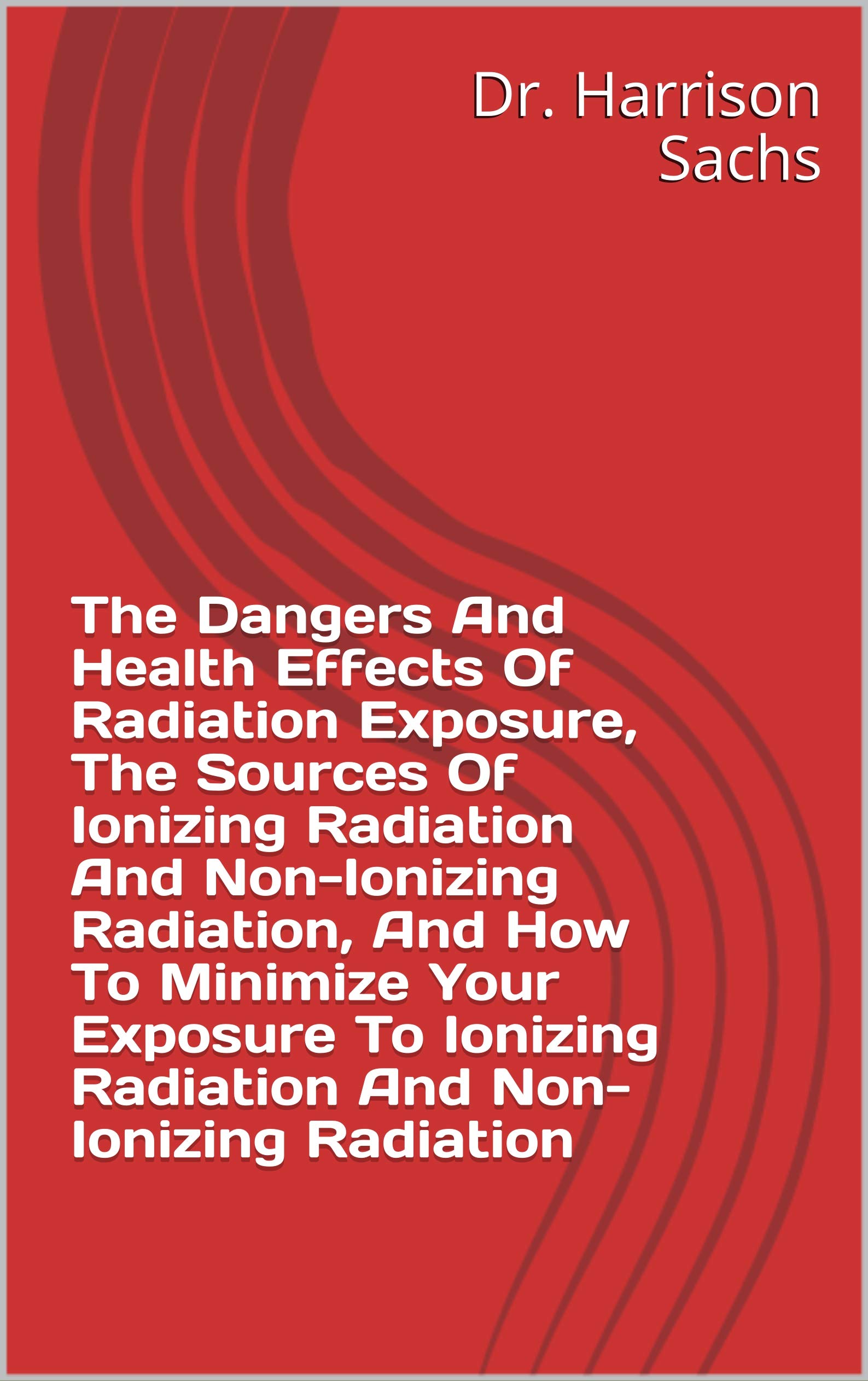 Buy The Dangers And Effects Of Radiation Exposure, The Sources Of