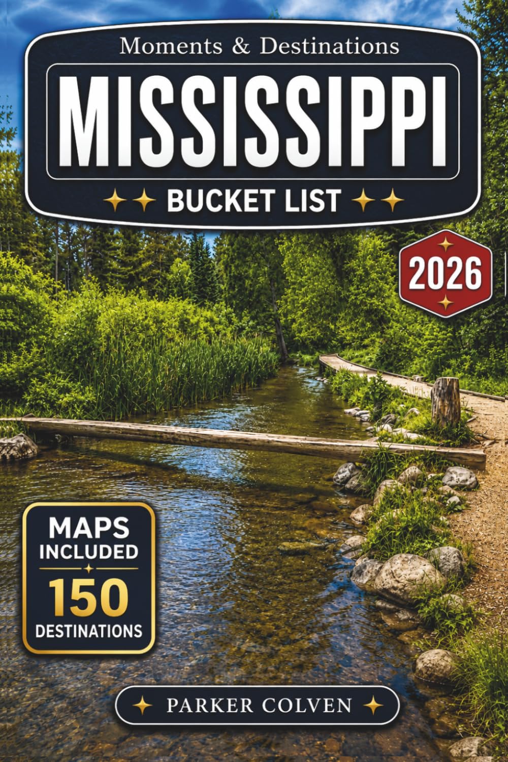 Mississippi Bucket List: Discover 150 Blues Heritage Sites, Mississippi River Towns, Scenic Delta Routes, Gulf Coast Beaches, Historic Landmarks, and Authentic Southern Cultural Adventures