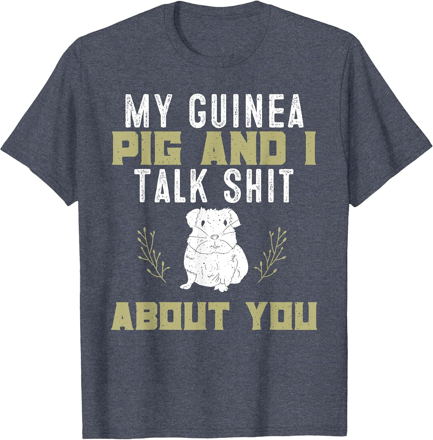 My Guinea Pig and I Talk Shit About You | Pet Owner Tshirt T-Shirt