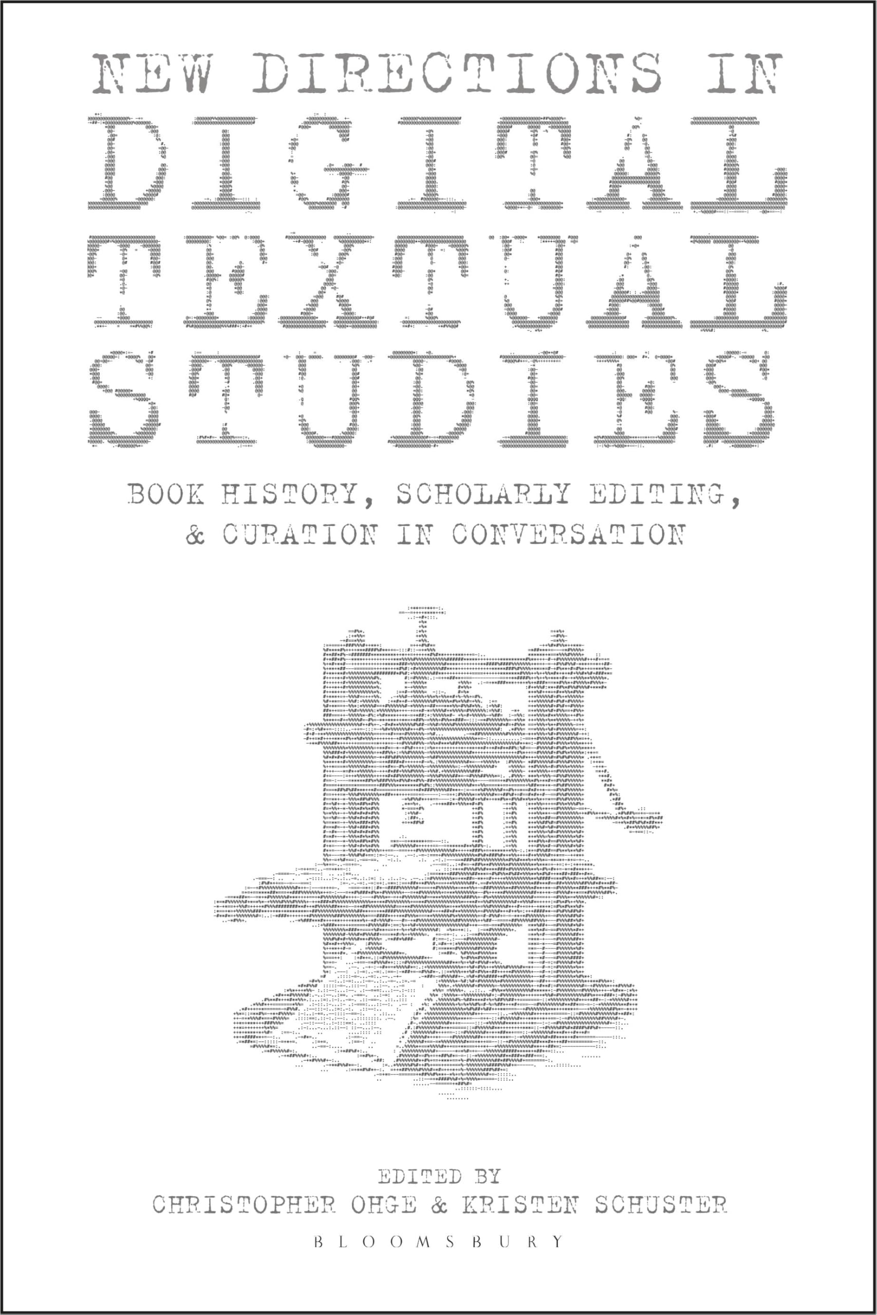 New Directions in Digital Textual Studies: Book History, Scholarly Editing, and Curation in Conversation (Bloomsbury Studies in Digital Cultures)