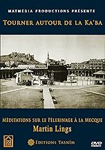 Tourner Autour de la Ka'ba. Méditations sur Le Pèlerinage à la Mecque