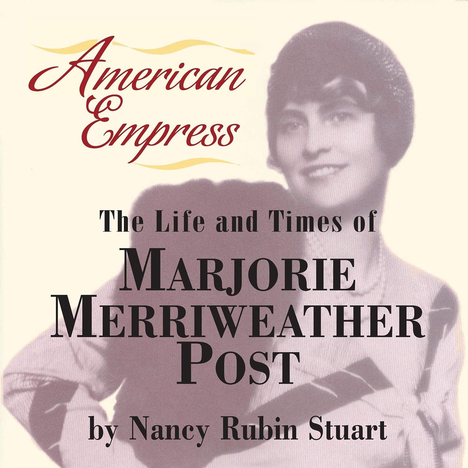 American Empress: The Life and Times of Marjorie Merriweather Post