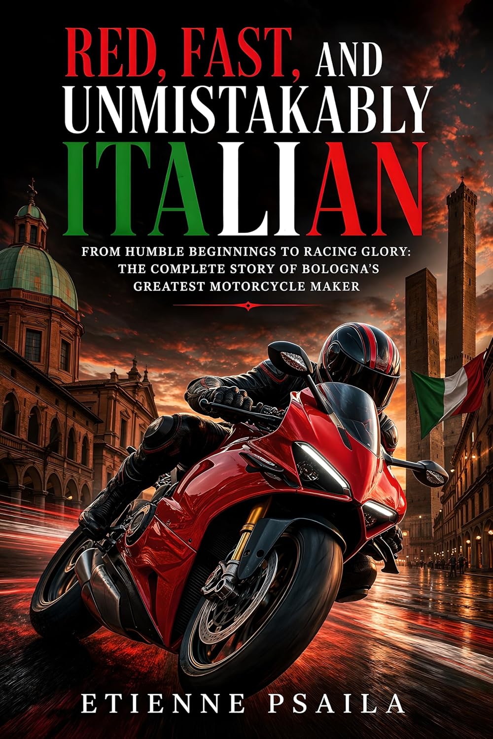 Red, Fast, and Unmistakably Italian: From Humble Beginnings to Racing Glory: The Complete Story of Bologna’s Greatest Motorcycle Maker