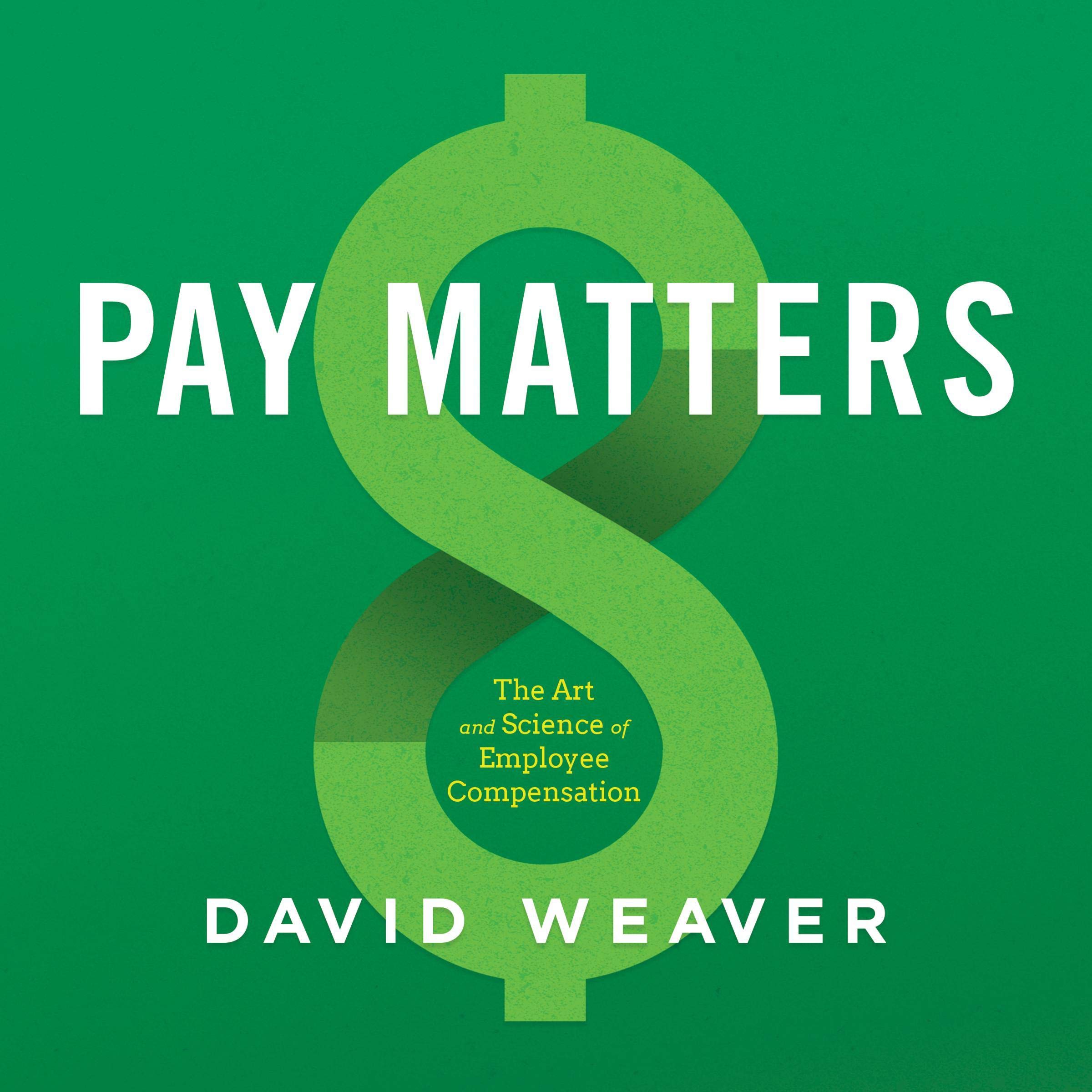 Pay Matters: The Art and Science of Employee Compensation