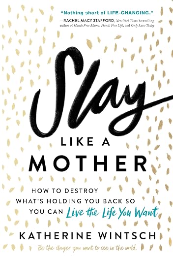 Slay Like a Mother: How to Destroy What's Holding You Back So You Can Live the Life You Want (Inspirational Mother's Day Self-Care Gift)