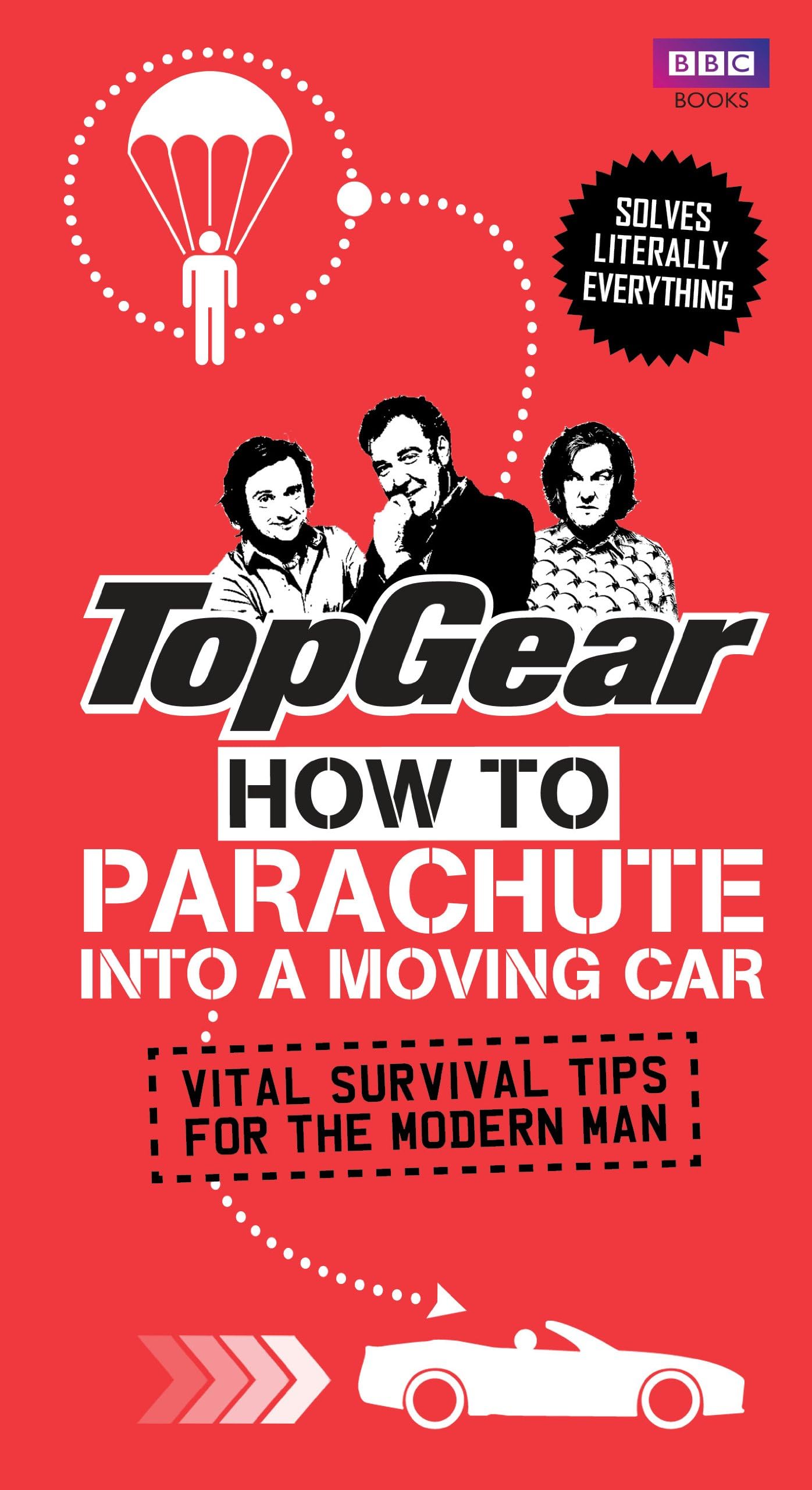 Top Gear: How to Parachute into a Moving Car: Vital Survival Tips for the Modern Man (Top Gear (Hardcover))