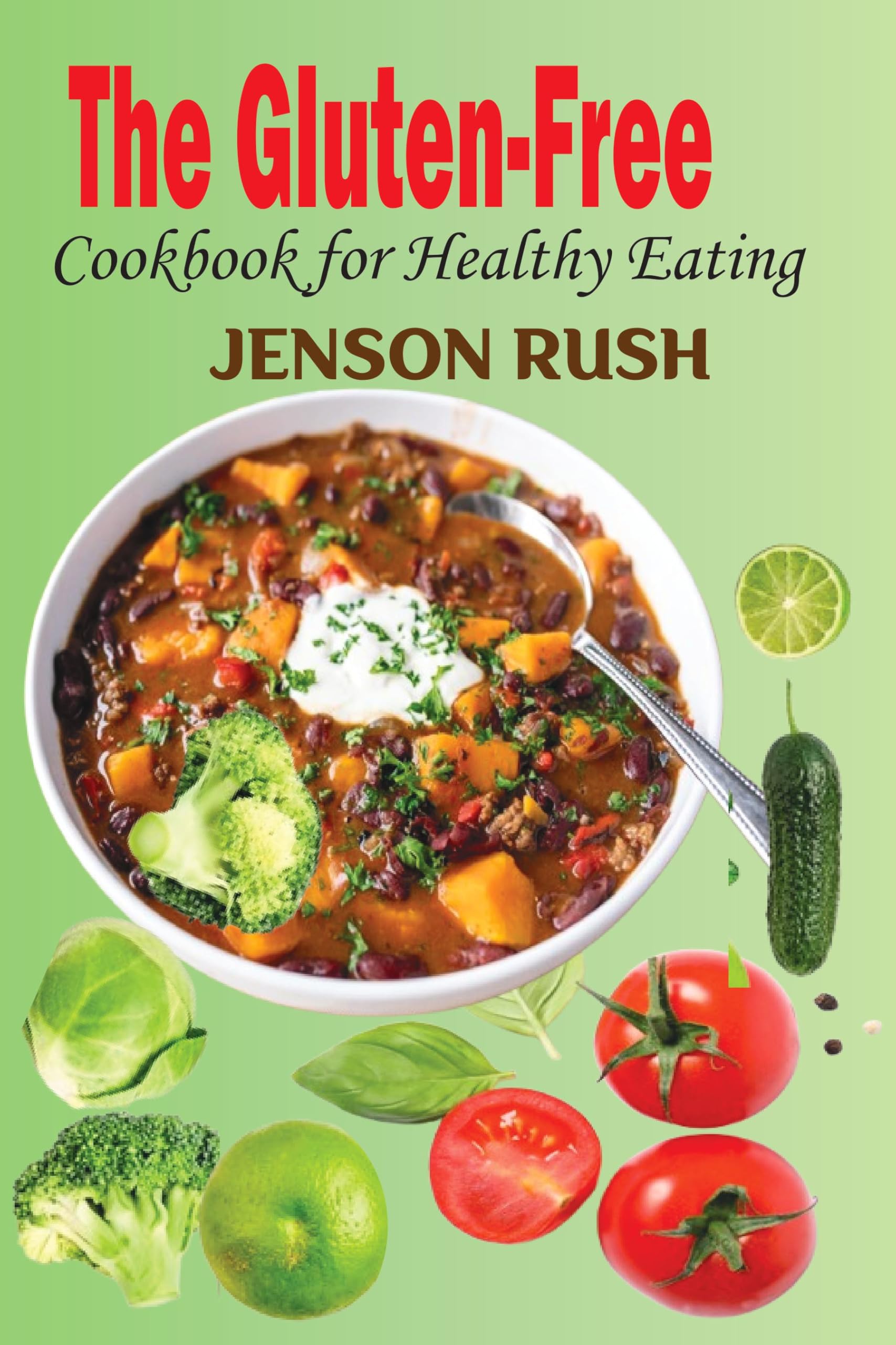 The Gluten-Free Cookbook for Healthy Eating: Simple and Fuss-Free Recipes with Photos for Busy Man on a Gluten-Free Diet