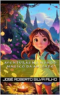 Av e n t u r a s n o M u n d o M á g i c o d a A m i z a d e " (Portuguese Edition)