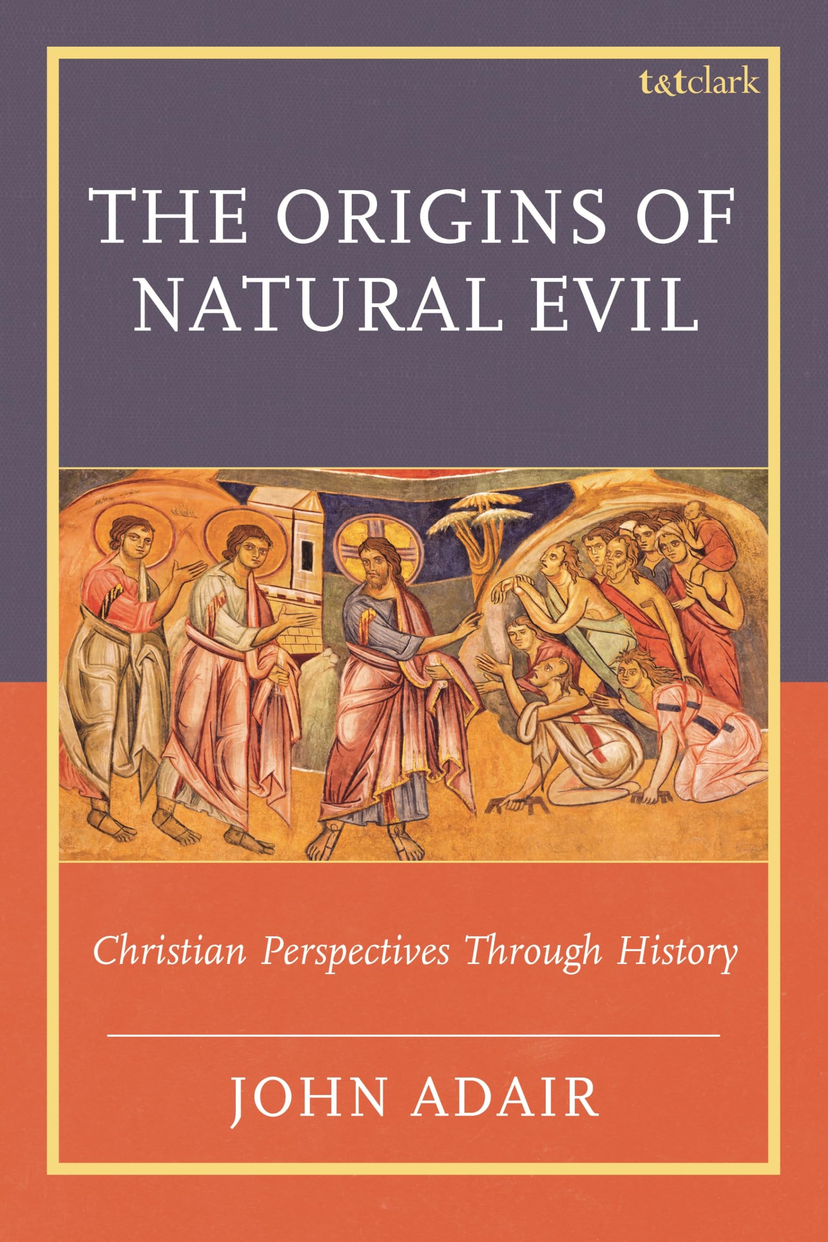 Origins of Natural Evil, The: Christian Perspectives Through History