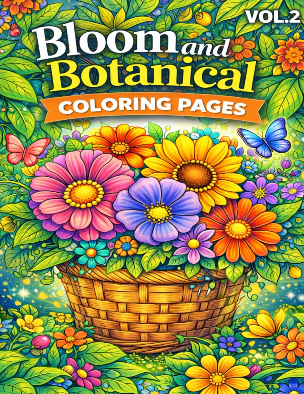 Bloom and Botanical Coloring Pages for Relaxation VOL.2: 110 Beautiful Floral and Botanical Designs to Relieve Stress, Calm the Mind, Enhance Focus, and Inspire Creative Mindfulness