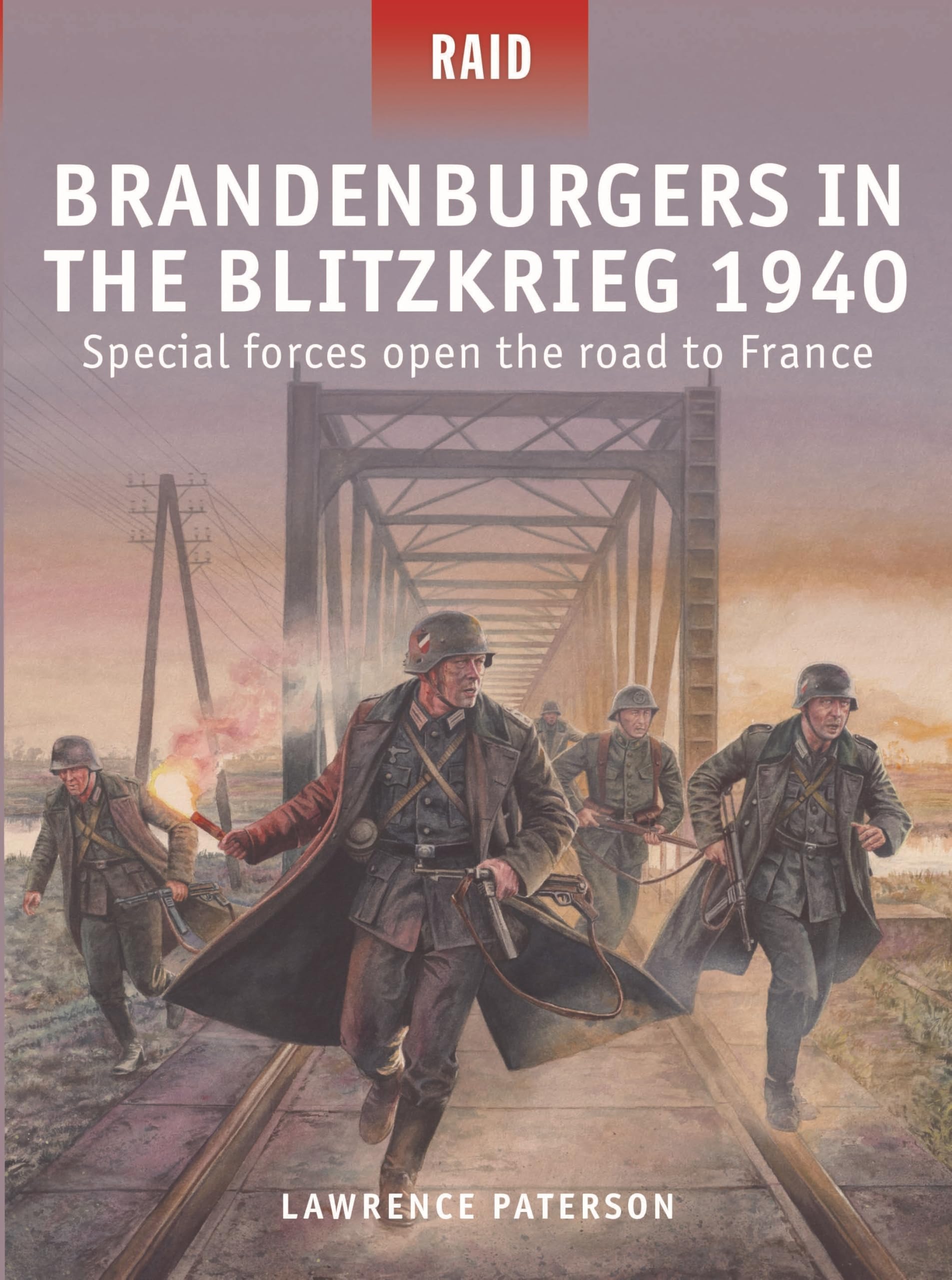 Brandenburgers in the Blitzkrieg 1940: Special forces open the road to France
