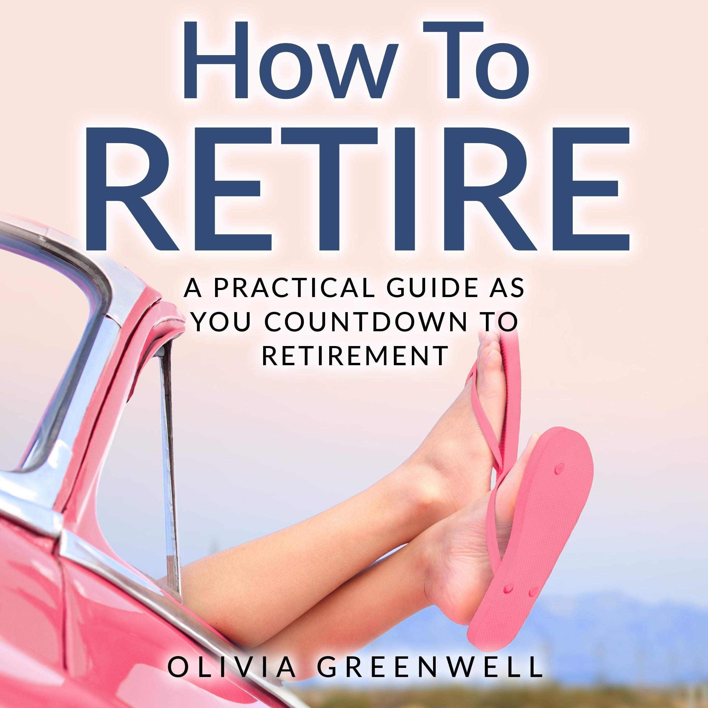 Cover art for How to Retire: A Practical Guide as You Countdown to Retirement