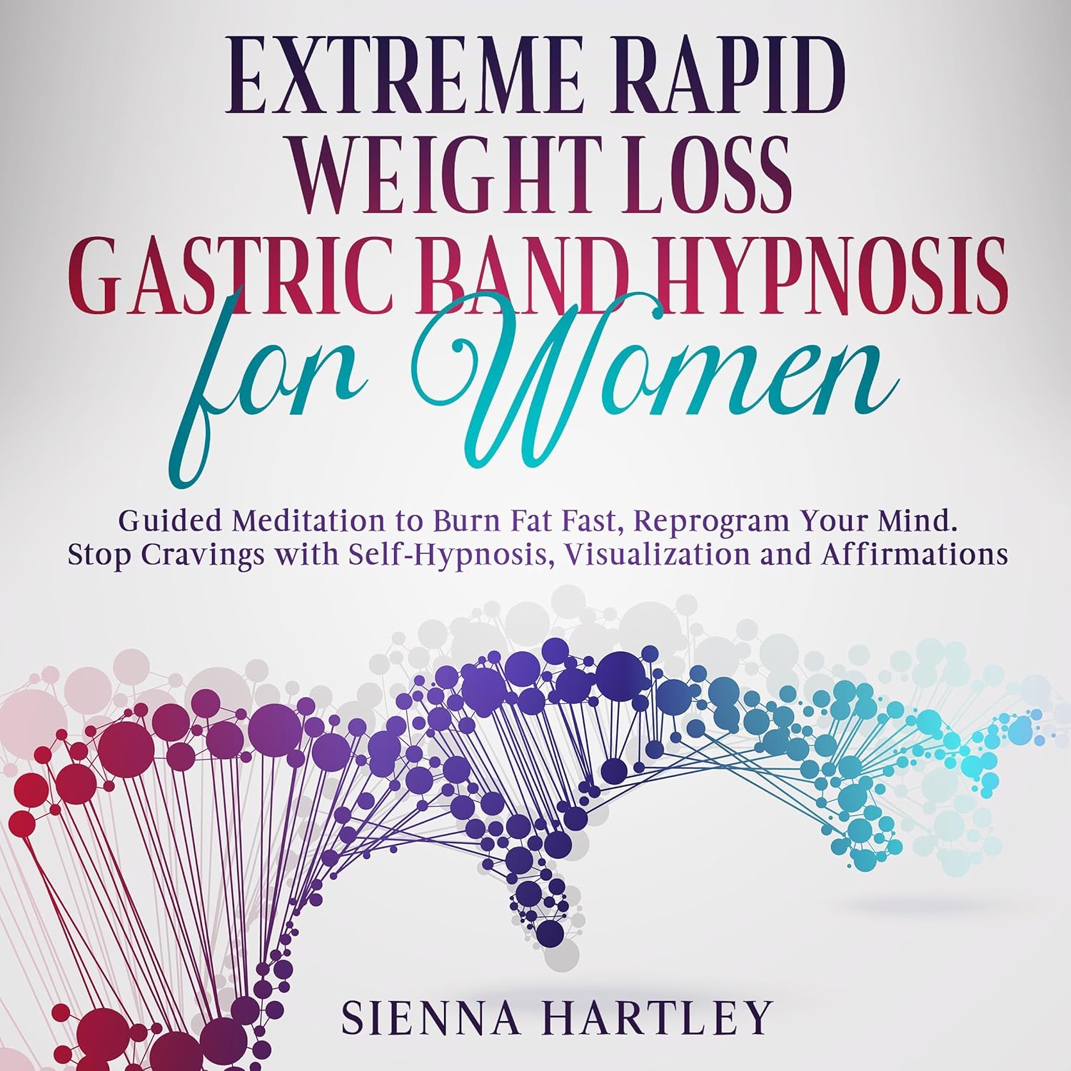 Extreme Rapid Weight Loss & Gastric Band Hypnosis for Women Guided Meditation to Burn Fat Fast, Reprogram Your Mind. Stop Cravings with Self-Hypnosis, Visualization and Affirmations Extreme Rapid Weight Loss & Gastric Band Hypnosis for Women Guided Meditation to Burn Fat Fast, Reprogram Your Mind. Stop Cravings with Self-Hypnosis, Visualization and Affirmations