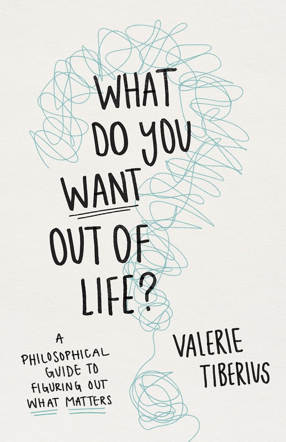 What Do You Want Out of Life? A Philosophical Guide to Figuring Out
