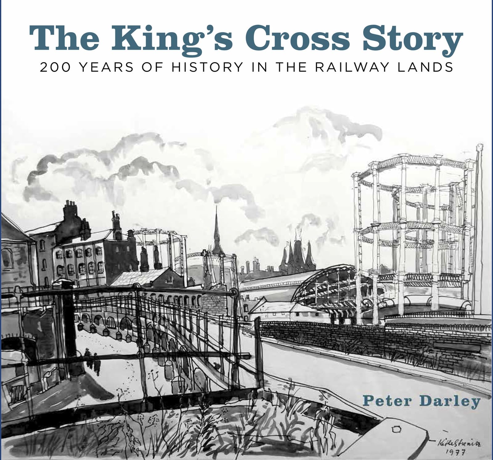 The King's Cross Story: 200 Years of History in the Railway... - Darley, Peter