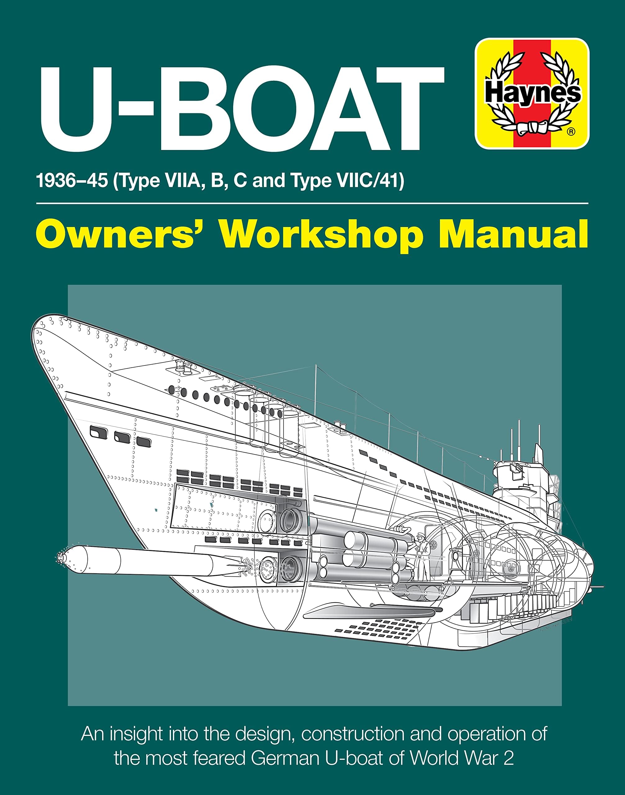 U-Boat 1936-45 (Type VIIA, B, C and Type VIIC/41): An insight into the design, construction and operation of the most feared German U-boat of World War 2 (Owners' Workshop Manual)
