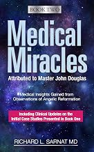 Medical Miracles Attributed to Master John Douglas–Book Two: Medical Insights Gained from Observations of Angelic Reformation