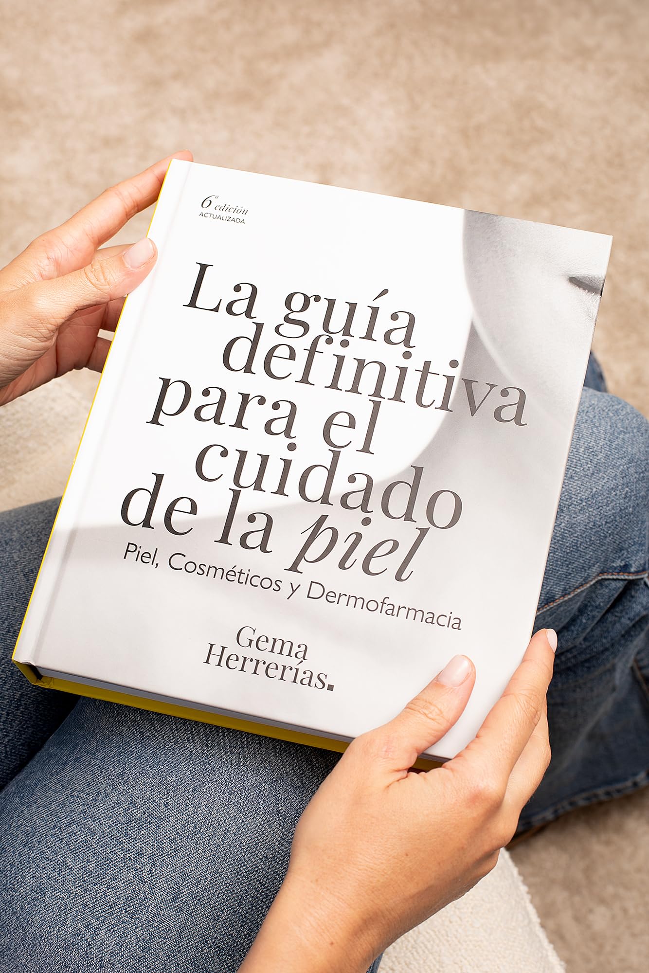 La guía definitiva para el cuidado de la piel: Piel, cosméticos y Dermofarmacia. 6ª edición actualizada.