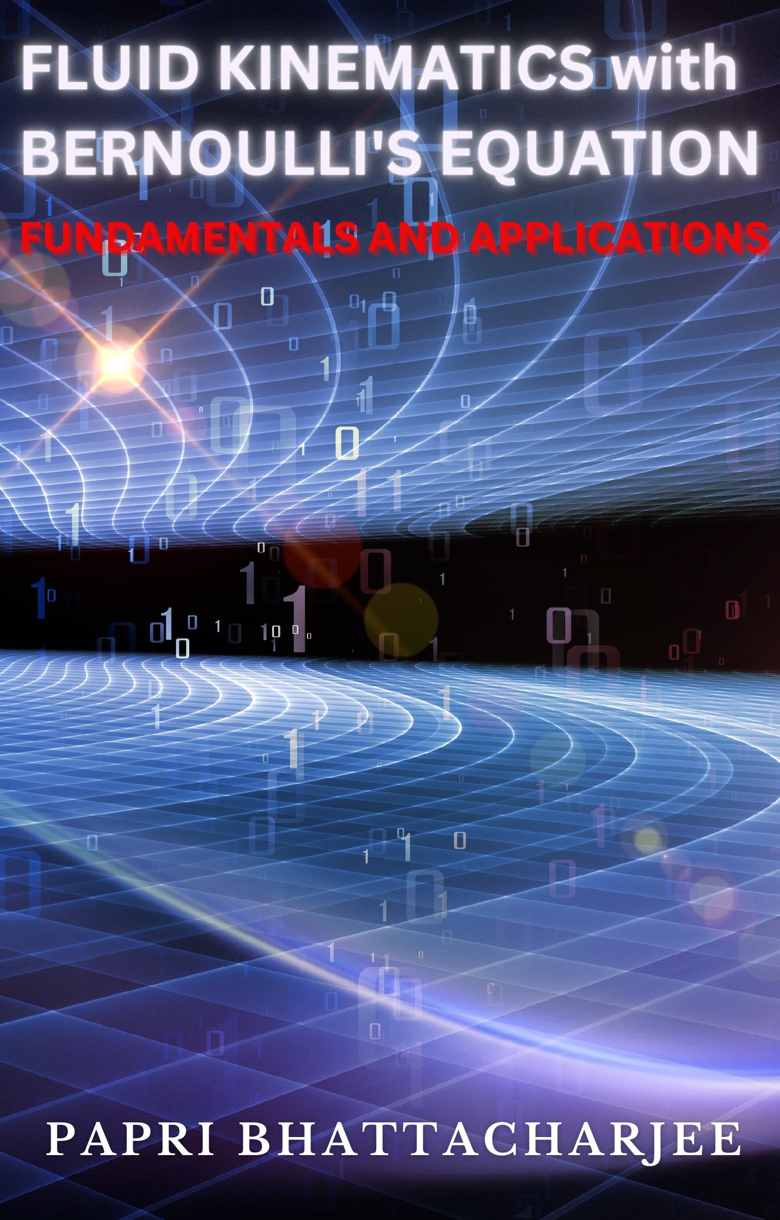 FLUID KINEMATICS with Bernoulli's Equation: FUNDAMENTALS AND APPLICATIONS