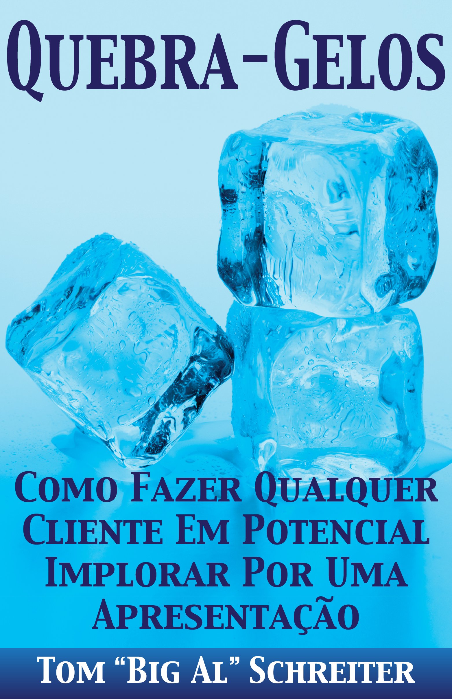 QUEBRA-GELOS!: COMO FAZER QUALQUER CLIENTE EM POTENCIAL IMPLORAR POR UMA APRESENTAÇÃO (Portuguese Edition)