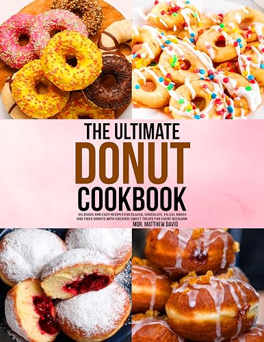 The Ultimate Donut Cookbook: Delicious and Easy Recipes for Glazed,