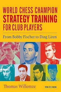 World Chess Champion Strategy Training for Club Players: From Bobby Fischer to Ding Liren