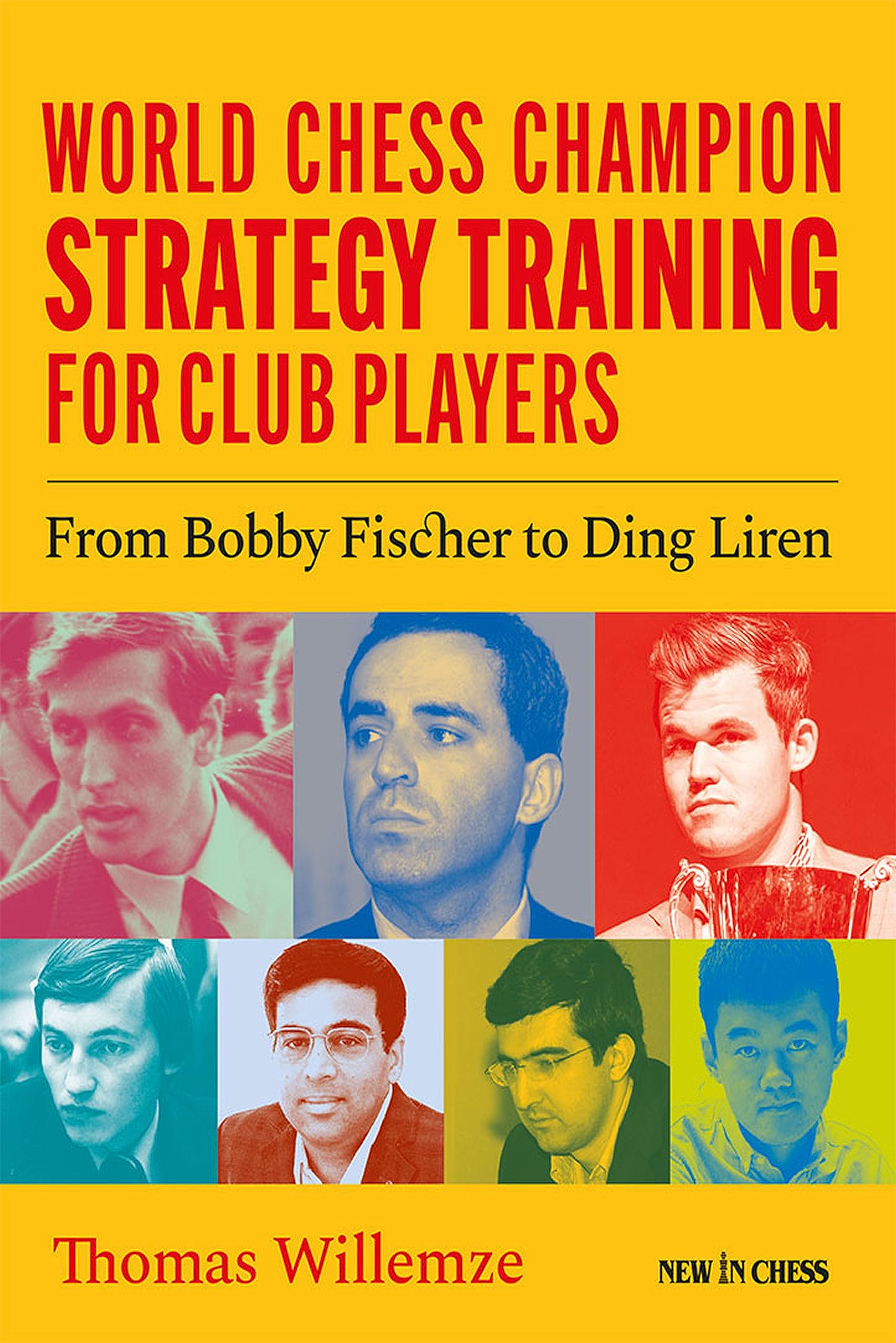 World Chess Champion Strategy Training for Club Players: From Bobby Fischer to Ding Liren Paperback – 6 Sept. 2023