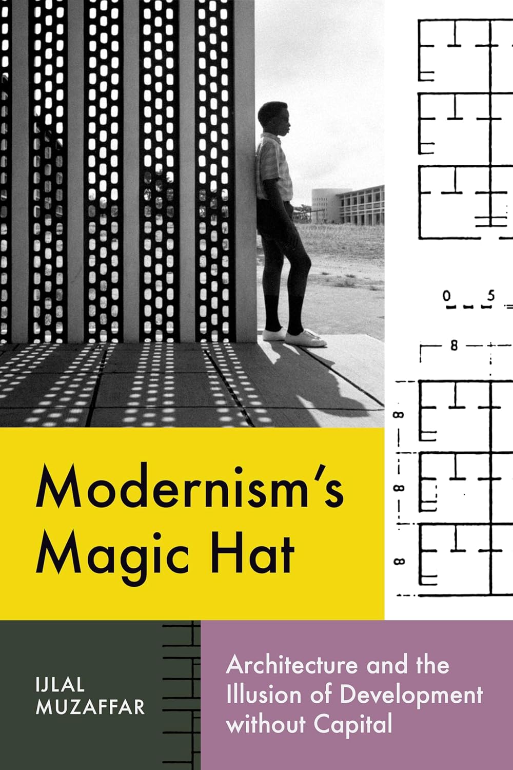 Modernism’s Magic Hat: Architecture and the Illusion of Development without Capital (Lateral Exchanges: Architecture, Urban Development, and Transnational Practices)      Paperback – July 16, 2024