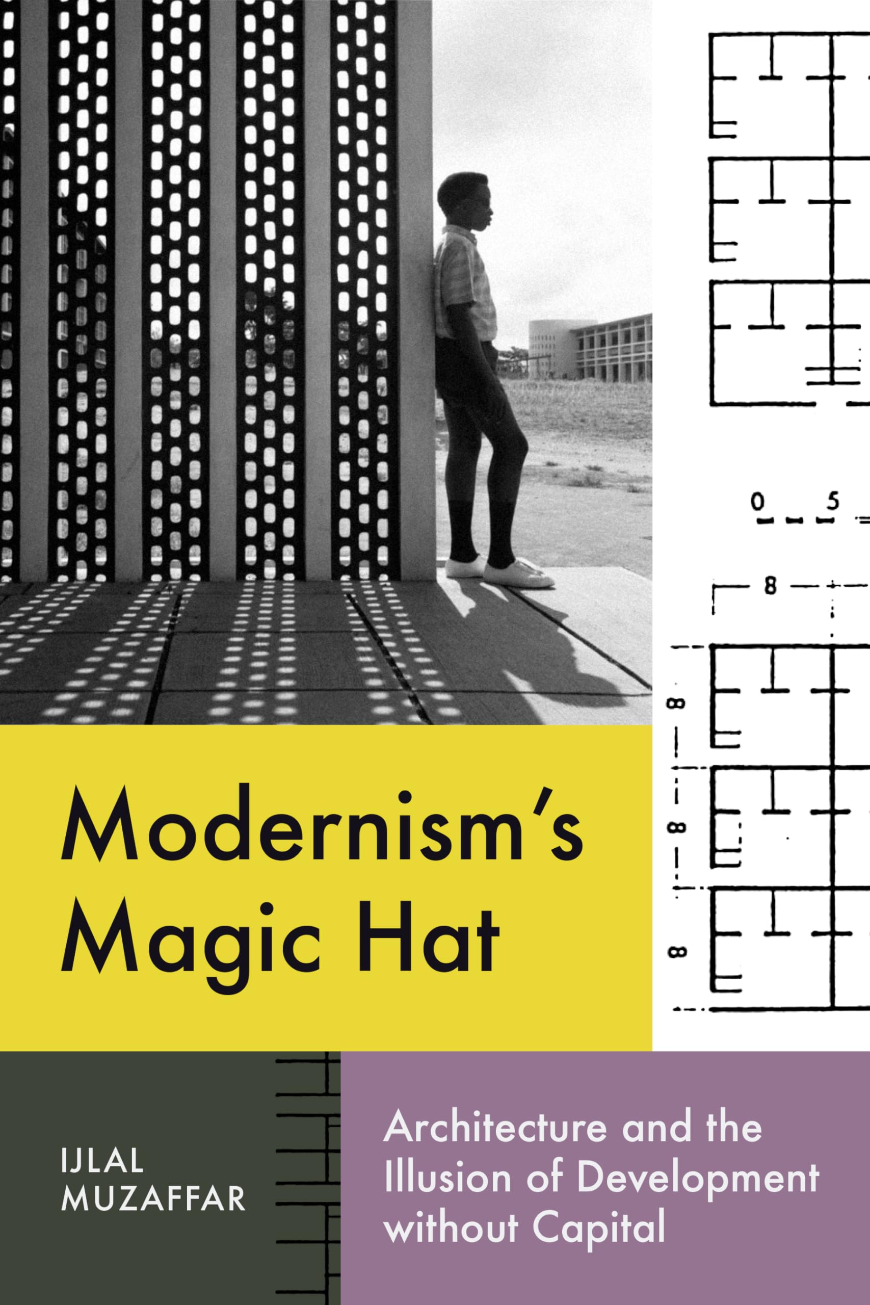 Modernism's Magic Hat : Architecture and the Illusion of Development Without Capital